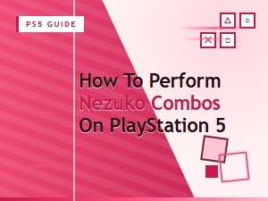 Nezuko Combos Guide for Playstation 5 Beginners