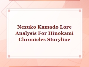Nezuko's Story Analysis: Hinokami Chronicles Lore