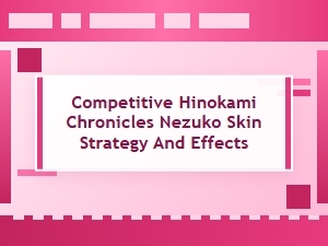 Nezuko Hinokami Chronicles Strategy and Skins